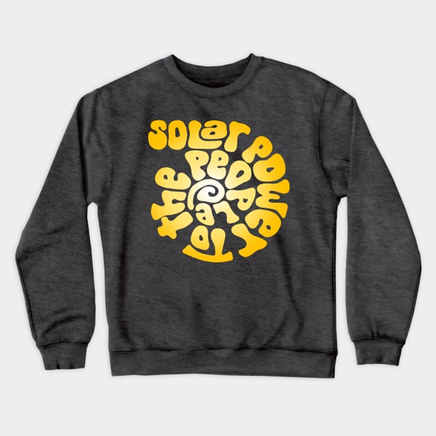 Solar Power to the People Word Art Crewneck Sweatshirt by Slightly Unhinged